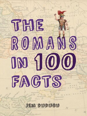 cover image of The Romans in 100 Facts